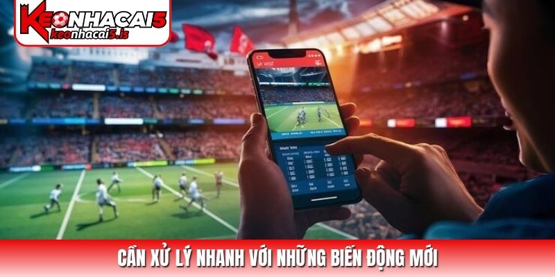 Cần xử lý nhanh với những biến động mới
