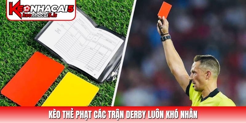 Kèo thẻ phạt các trận Derby luôn khó nhằn