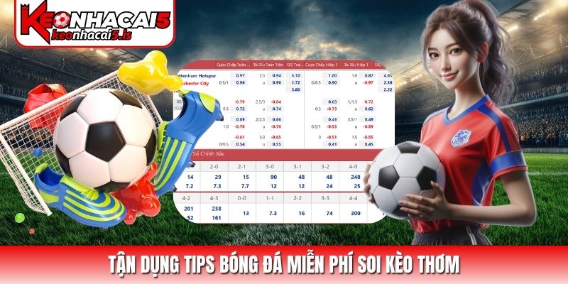 Tận dụng tips bóng đá miễn phí soi kèo thơm